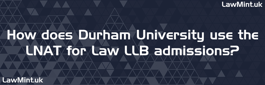 How does Durham University use the LNAT for Law LLB admissions LawMint UK