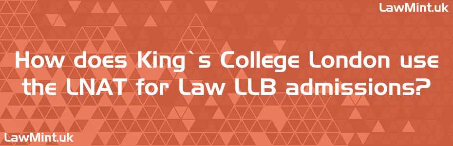 How does Kings College London use the LNAT for Law LLB admissions LawMint UK
