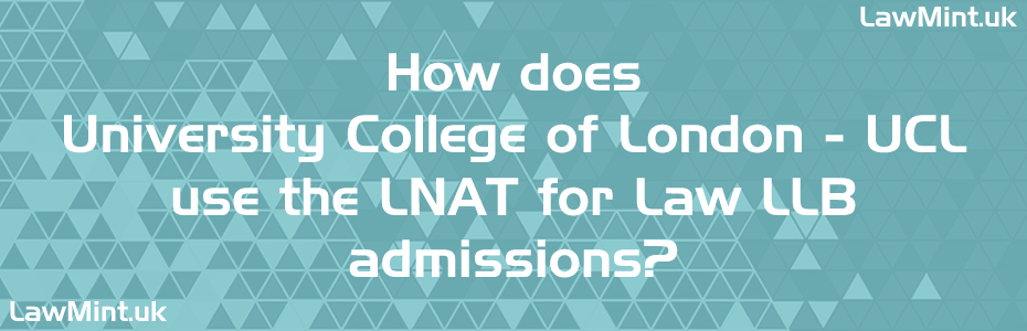 How does University College of London UCL use the LNAT for Law LLB admissions LawMint UK