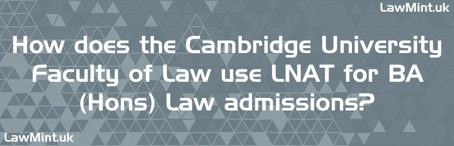 How does the Cambridge University Faculty of Law use LNAT for BA Hons Law admissions LawMint UK