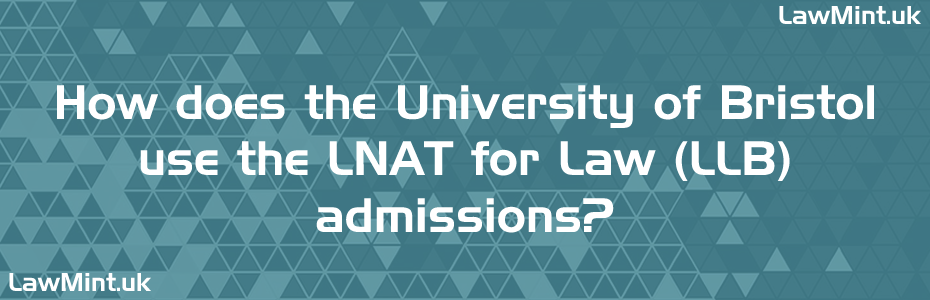How does the University of Bristol use the LNAT for Law LLB admissions LawMint UK